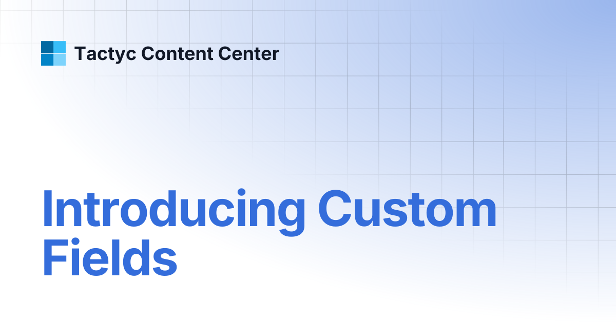 Introducing Custom Fields | Tactyc Content Center